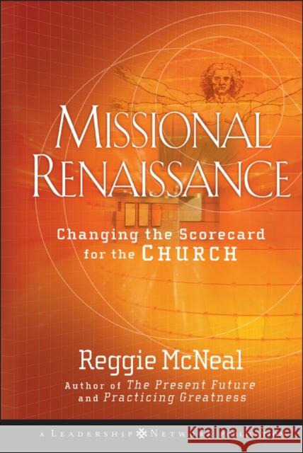 Missional Renaissance: Changing the Scorecard for the Church McNeal, Reggie 9780470243442 Jossey-Bass