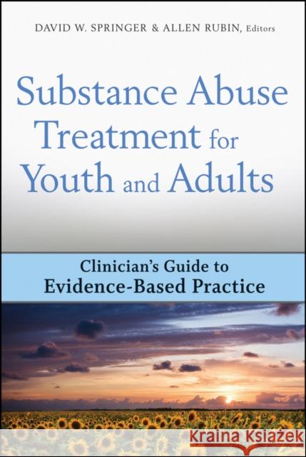Substance Abuse Treatment for Youth and Adults : Clinician's Guide to Evidence-Based Practice David W. Springer Allen Rubin 9780470244531 John Wiley & Sons