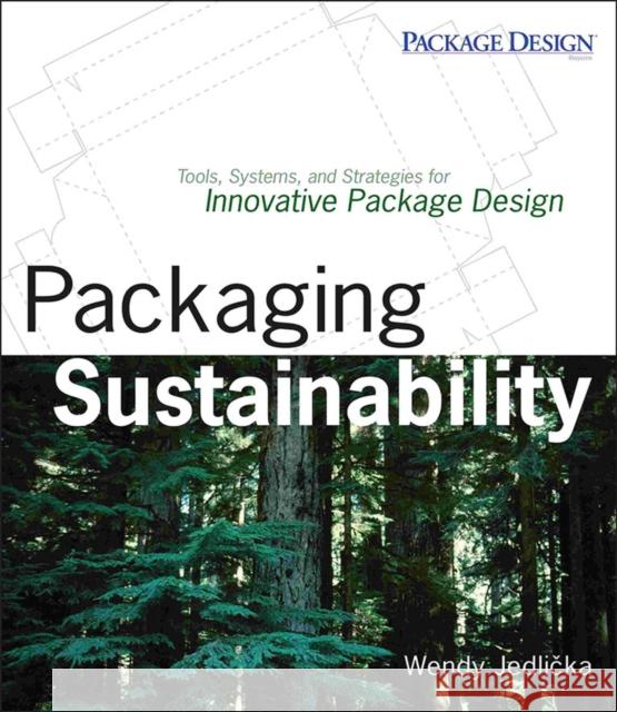 Packaging Sustainability: Tools, Systems and Strategies for Innovative Package Design Jedlicka, Wendy 9780470246696 John Wiley & Sons