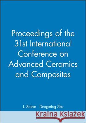 Proceedings of the 31st International Conference on Advanced Ceramics and Composites Salem, J. 9780470246795 John Wiley & Sons Ltd
