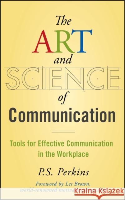 The Art and Science of Communication: Tools for Effective Communication in the Workplace Perkins, P. S. 9780470247594 John Wiley & Sons
