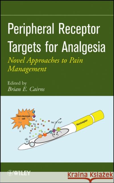 Peripheral Receptor Targets for Analgesia: Novel Approaches to Pain Management Cairns, Brian E. 9780470251317