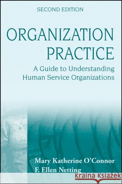 Organization Practice: A Guide to Understanding Human Services O'Connor, Mary Katherine 9780470252857
