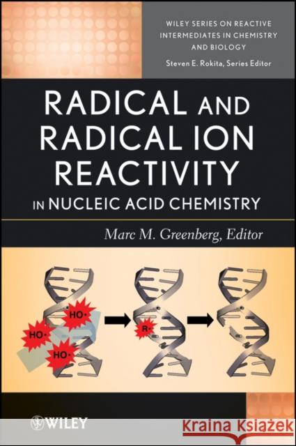 Radical and Radical Ion Reactivity in Nucleic Acid Chemistry M. Greenberg 9780470255582 Wiley-Interscience