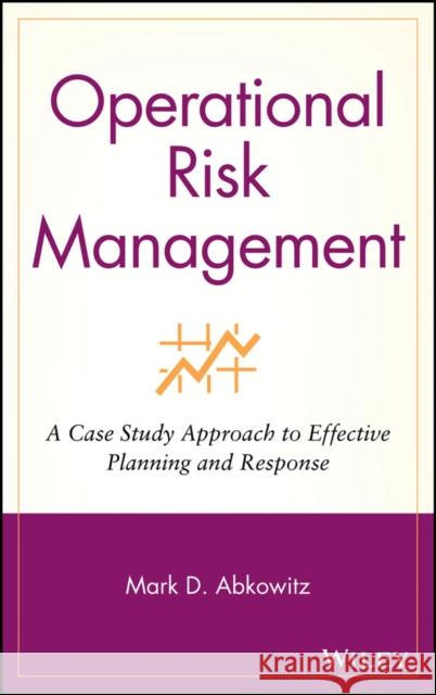 Operational Risk Management: A Case Study Approach to Effective Planning and Response Abkowitz, Mark D. 9780470256985 John Wiley & Sons