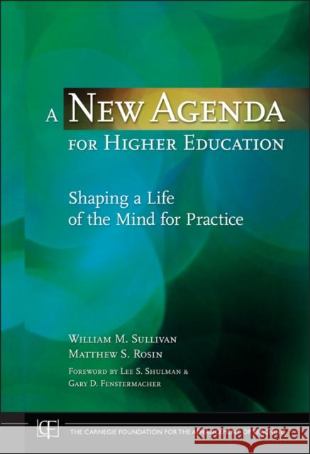 A New Agenda for Higher Education: Shaping a Life of the Mind for Practice Sullivan, William M. 9780470257579 Jossey-Bass