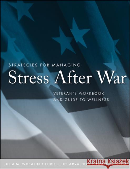 Strategies for Managing Stress After War: Veteran's Workbook and Guide to Wellness Whealin, Julia M. 9780470257760