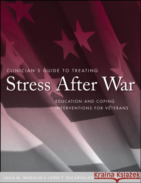 Clinician's Guide to Treating Stress After War: Education and Coping Interventions for Veterans Whealin, Julia M. 9780470257777