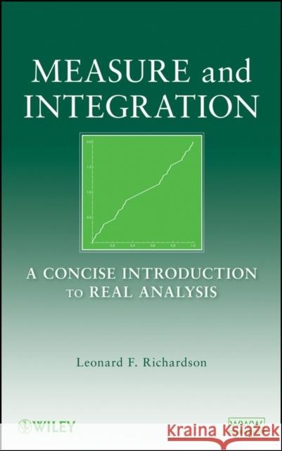 Measure and Integration: A Concise Introduction to Real Analysis Richardson, Leonard F. 9780470259542