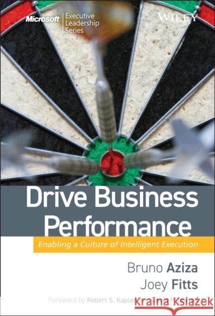 Drive Business Performance: Enabling a Culture of Intelligent Execution Fitts, Joey 9780470259559 John Wiley & Sons