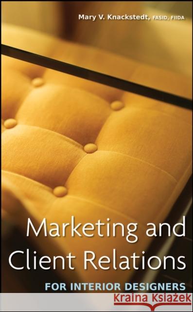 Marketing and Client Relations for Interior Designers Mary V. Knackstedt 9780470260487 John Wiley & Sons