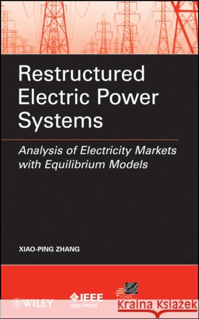 Restructured Electric Power Systems Zhang, Xiao-Ping 9780470260647 IEEE Computer Society Press