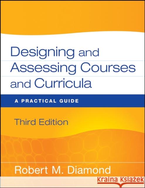 Designing and Assessing Courses and Curricula: A Practical Guide Diamond, Robert M. 9780470261347