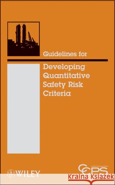 Guidelines for Developing Quantitative Safety Risk Criteria Center for Chemical Process Safety (Ccps 9780470261408 John Wiley & Sons