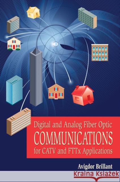 Digital and Analog Fiber Optic Communication for CATV and FTTx Applications Avi Brillant 9780470262764 Wiley-Interscience