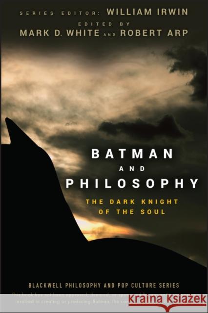 Batman and Philosophy: The Dark Knight of the Soul Irwin, William 9780470270301 John Wiley & Sons