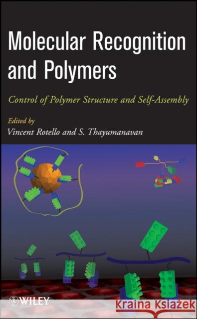 Molecular Recognition and Polymers: Control of Polymer Structure and Self-Assembly Rotello, Vincent 9780470277386 John Wiley & Sons