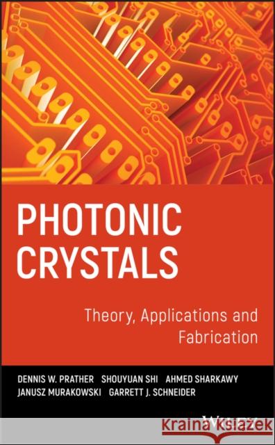 Photonic Crystals, Theory, Applications and Fabrication Dennis W. Prather Ahmed Sharkawy Shouyuan Shi 9780470278031 John Wiley & Sons