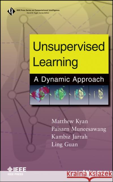 Unsupervised Learning: A Dynamic Approach Kyan, Matthew 9780470278338 IEEE Computer Society Press