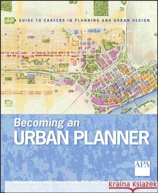 Becoming an Urban Planner: A Guide to Careers in Planning and Urban Design Bayer, Michael 9780470278635