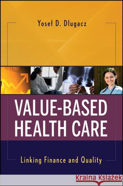 Value-Based Health Care: Linking Finance and Quality Dlugacz, Yosef D. 9780470281673