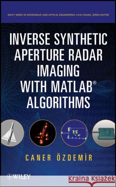 Inverse Synthetic Aperture Radar Imaging With MATLAB Algorithms Caner Ozdemir 9780470284841 Wiley-Interscience