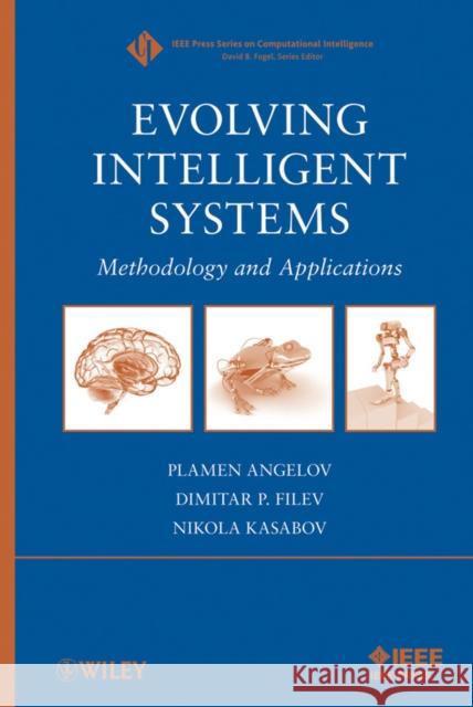 Evolving Intelligent Systems: Methodology and Applications Angelov, Plamen 9780470287194 IEEE Computer Society Press