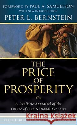 The Price of Prosperity: A Realistic Appraisal of the Future of Our National Economy Bernstein, Peter L. 9780470287576 JOHN WILEY AND SONS LTD