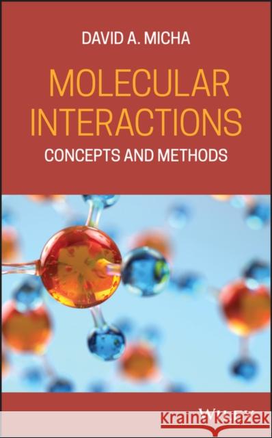 Molecular Interactions: Concepts and Methods Micha, David a. 9780470290743 Wiley-Interscience