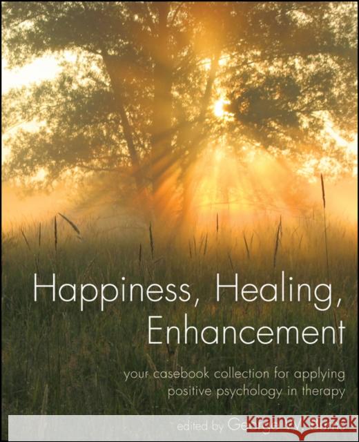 Happiness, Healing, Enhancement: Your Casebook Collection for Applying Positive Psychology in Therapy Burns, George W. 9780470291153 John Wiley & Sons