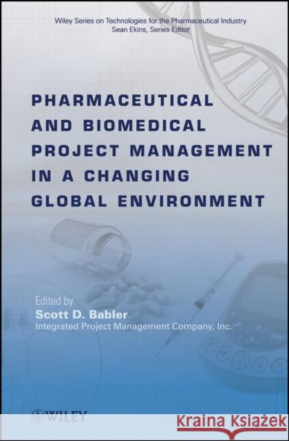 Pharmaceutical and Biomedical Project Management in a Changing Global Environment Scott D. Babler Sean Ekins 9780470293416