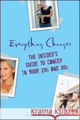 Everything Changes: The Insider's Guide to Cancer in Your 20s and 30s Kairol Rosenthal 9780470294024 John Wiley & Sons