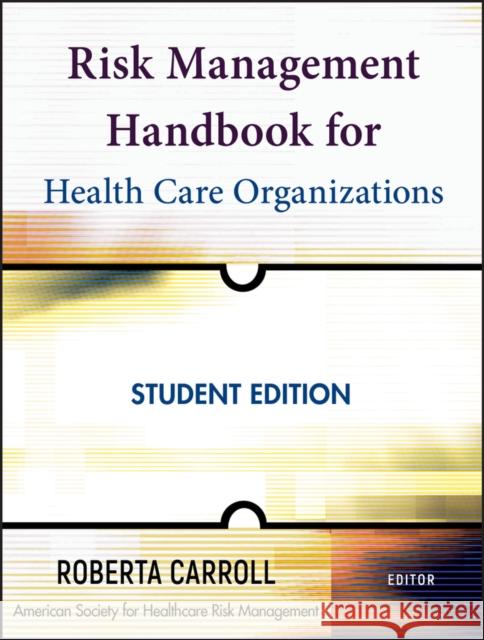 Risk Management Handbook for Health Care Organizations American Society for Healthcare Risk Man Roberta Carroll 9780470300176 Jossey-Bass