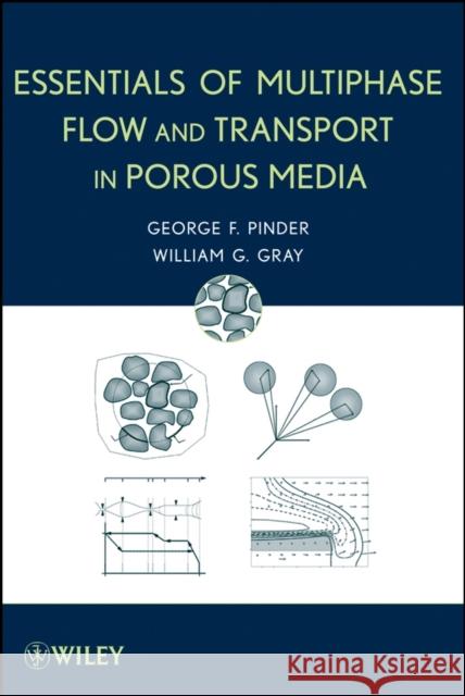Essentials of Multiphase Flow and Transport in Porous Media George F. Pinder William Gray 9780470317624 Wiley-Interscience