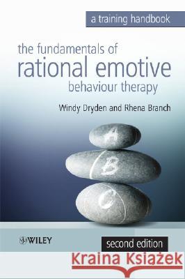 The Fundamentals of Rational Emotive Behaviour Therapy: A Training Handbook Dryden, Windy 9780470319314 0