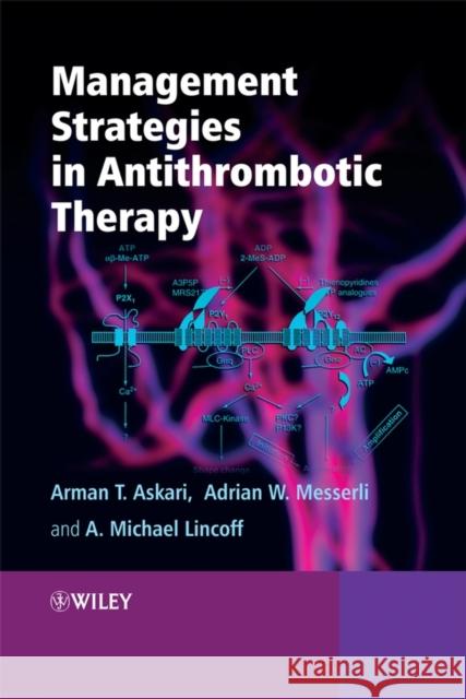 Management Strategies in Antithrombotic Therapy Arman Askari Michael Lincoff Adrian Messerli 9780470319383