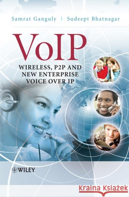 Voip: Wireless, P2P and New Enterprise Voice Over IP Ganguly, Samrat 9780470319567