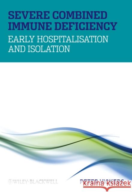 Severe Combined Immune Deficiency : Early Hospitalisation and Isolation Peter S. Vickers 9780470319864 John Wiley & Sons