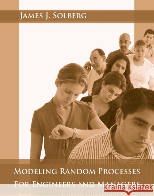 Modeling Random Processes for Engineers and Managers James J. Solberg 9780470322550 John Wiley & Sons