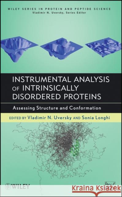 Instrumental Analysis of Intrinsically Disordered Proteins : Assessing Structure and Conformation Vladimir Uversky Sonia Longhi 9780470343418 Wiley-Interscience