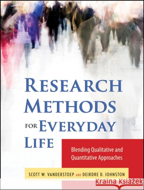 Research Methods for Everyday Life: Blending Qualitative and Quantitative Approaches Vanderstoep, Scott W. 9780470343531 Jossey-Bass