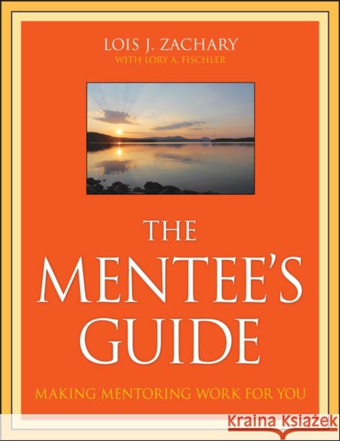 The Mentee's Guide: Making Mentoring Work for You Zachary, Lois J. 9780470343586
