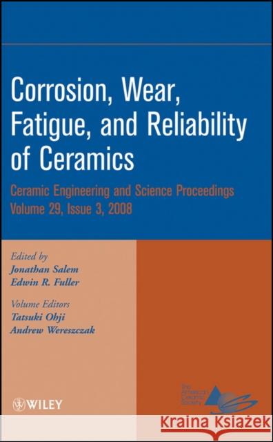 Corrosion, Wear, Fatigue, and Reliability of Ceramics, Volume 29, Issue 3 Salem, Jonathan 9780470344934 John Wiley & Sons