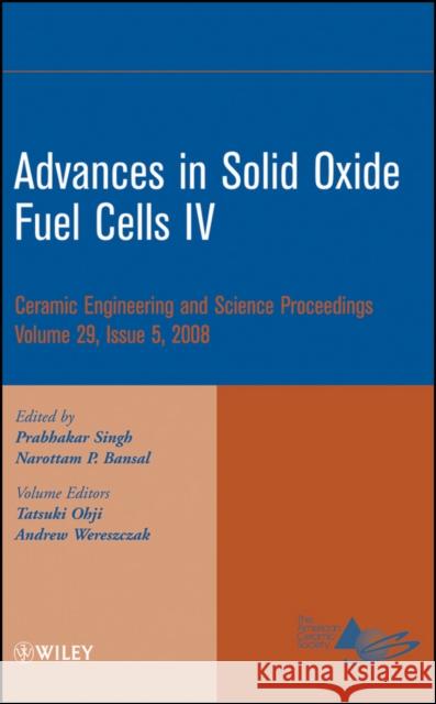 Advances in Solid Oxide Fuel Cells IV, Volume 29, Issue 5 Singh, Prabhakar 9780470344965 John Wiley & Sons