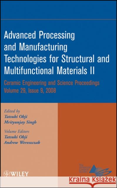Advanced Processing and Manufacturing Technologies for Structural and Multifunctional Materials II, Volume 29, Issue 9 Ohji, Tatsuki 9780470344996 John Wiley & Sons