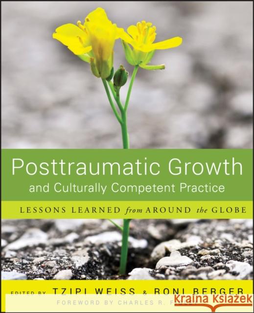 Posttraumatic Growth and Culturally Competent Practice: Lessons Learned from Around the Globe Weiss, Tzipi 9780470358023 John Wiley & Sons