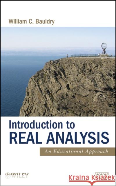 Introduction to Real Analysis: An Educational Approach Bauldry, William C. 9780470371367 John Wiley & Sons