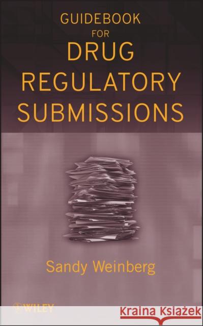 Guidebook for Drug Regulatory Submissions Sandy Weinberg 9780470371381 John Wiley & Sons