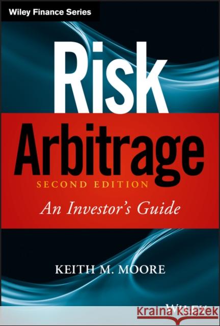 Risk Arbitrage: An Investor's Guide Moore, Keith M. 9780470379745 