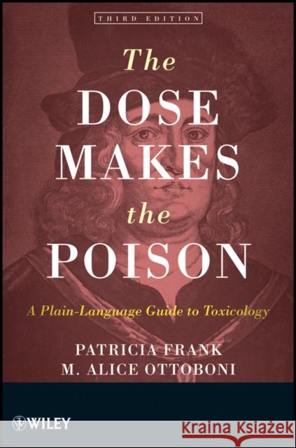 The Dose Makes the Poison: A Plain-Language Guide to Toxicology Ottoboni, M. Alice 9780470381120 0